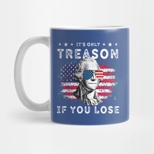 George Washington It's Only Treason If You Lose 4th Of July Mug